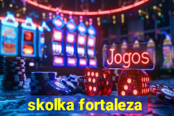 skolka fortaleza